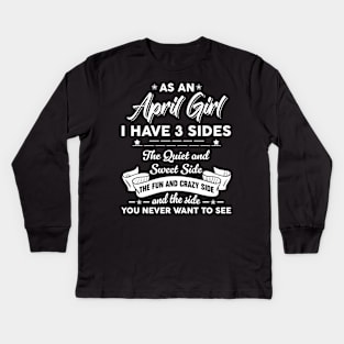 As A April Woman I Have 3 Sides The Quiet & Sweet Birthday Kids Long Sleeve T-Shirt